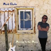 Mark Clarke - Moving To The Moon (2010)