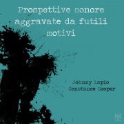 Johnny Lapio, Constance Cooper - Prospettive Sonore Aggravate da Futili Motivi (2023) Hi Res