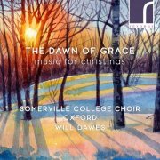 Somerville College Choir, Oxford & Will Dawes - The Dawn of Grace: Music for Christmas (2022) [Hi-Res]