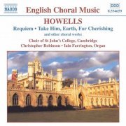 Iain Farrington, Christopher Robinson, Choir Of St John's College, Cambridge - Howells: Requiem; Take Him, Earth, for Cherishing (1999)