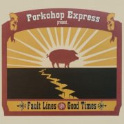 Porkchop Express - Fault Lines and Good Times (2009)