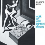 Gleaming Spires - Walk on Well Lighted Streets (2021) [Hi-Res]