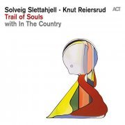 Solveig Slettahjell, Knut Reiersrud & In The Country - Trail Of Soul (2015) Hi-Res