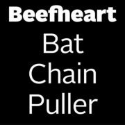 Beefheart - Bat Chain Puller (1976/2012)