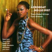 VA - Afrobeat… No Go Die! (Trans-Global African Funk Grooves) (2001)