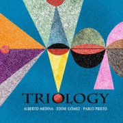 Eddie Gomez, Alberto Medina, Pablo Prieto - Triology (2016)