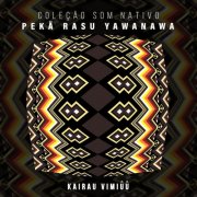 Pekã Rasu Yawanawa - Kairau Vimiûû (2025) [Hi-Res]