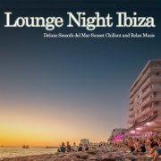 Lounge Night Ibiza (Deluxe Smooth Del Mar Sunset Chillout and Relax Music) (2015)