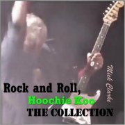 Mick Clarke - Rock And Roll, Hoochie Koo: The Collection (2024)