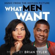 Brian Tyler - What Men Want (Music From The Motion Picture) (2019) [Hi-Res]