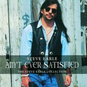 Steve Earle – Ain't Ever Satisfied (The Steve Earle Collection) (1996)