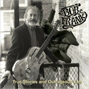 Bob Frank - True Stories And Outrageous Lies (2018)