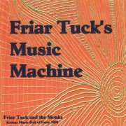 Friar Tuck and the Monks - Friar Tuck's Music Machine (2008)