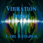 Carl Baugher - Vibration Force (2023)