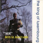 The King Of Luxembourg - Sir / Royal Bastard (1987)