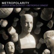 Jasper Blom Quartet and Metropole Orkest - Metropolarity (2025)