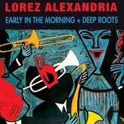 Lorez Alexandria - Early in the Morning + Deep Roots (Bonus Track Version) (2016)