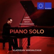 Vladislav Mikhalchuk - Liszt, Brahms, Bach, Rachmaninoff: Piano Solo (2022)