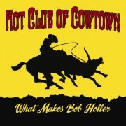 Hot Club Of Cowtown - What Makes Bob Holler (2021)