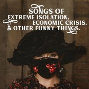 Kayla Ray - Songs Of Extreme Isolation, Economic Crisis, & Other Funny Things (2021)