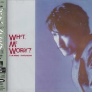 Yukihiro Takahashi - What, Me Worry? (1982) [2022] Hi-Res