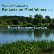 Roan Kearsey-Lawson - Kearsey-Lawson: Fantasia on Mindfulness, Op.43 (2021)