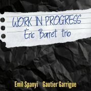 Eric Barret Trio - Work in Progress (2024) [Hi-Res]