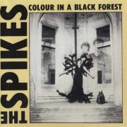 The Spikes - Colour In A Black Forest & Six Sharp Cuts (1990)