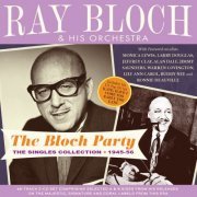 Ray Bloch And His Orchestra - The Bloch Party: The Singles Collection 1945-56 (2022)