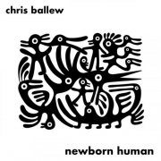 Chris Ballew - Newborn Human (2026)
