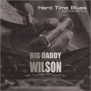 Big Daddy Wilson - Hard Time Blues (Instrumentals) (2021)