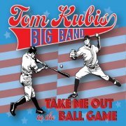 Tom Kubis Big Band - Take Me out to the Ball Game (2021)