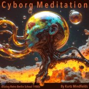 Kurtz Mindfields - Cyborg Meditation (Retro Analog Berlin School 1980s) (2025)
