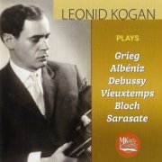 Leonid Kogan - Leonid Kogan plays: Grieg, Albéniz, Debussy.. (2019)