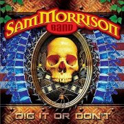 Sam Morrison Band - Dig It Or Don't (2011)
