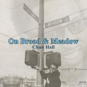 Chan Hall - On Broad & Meadow (2025)