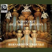 Bernard Foccroulle - Anthologie de l'orgue liégeois (2013)