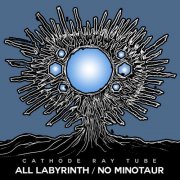 Cathode Ray Tube - All Labyrinth / No Minotaur (2025)