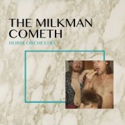 Horse Orchestra - The Milkman Cometh (2021) [Hi-Res]