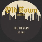 The Fiestas - So Fine: The Classic Old Town Recordings (2012)