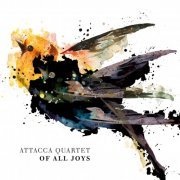 Attacca Quartet - Of All Joys (2021) [Hi-Res]