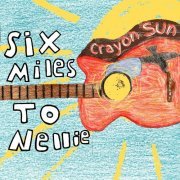 Six Miles to Nellie - Crayon Sun (2021)