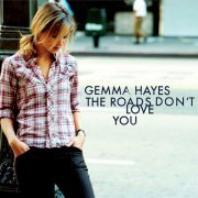 Gemma Hayes - The Roads Don't Love You (2005) Lossless