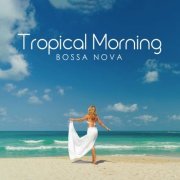 Bosanova Brasilero - Tropical Morning Bossa Nova: Music for Morning and Good Mood (2023)