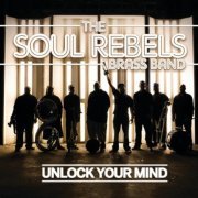 Soul Rebels Brass Band - Unlock Your Mind (2012)