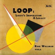 Rose Wollman - Loop: Ligeti's Inspiration & Legacy (2022) [Hi-Res]