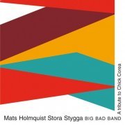 Mats Holmquist Stora Stygga Big Bad Band - A Tribute to Chick Corea (2003)