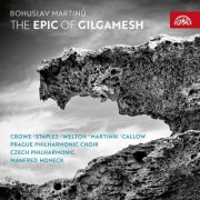 Czech Philharmonic Prague, Philharmonic Choir Vasilek, Manfred Honeck - Martinů: The Epic of Gilgamesh (2017)