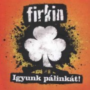 Firkin - Igyunk Pálinkát! (2012)