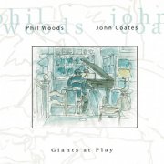 John Coates, Phil Woods - Giants at Play (2002)